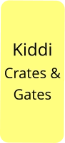 Kiddi Crates & Gates